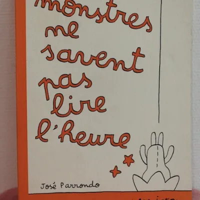 "Les monstres ne savent pas lire l'heure" José Parrondo